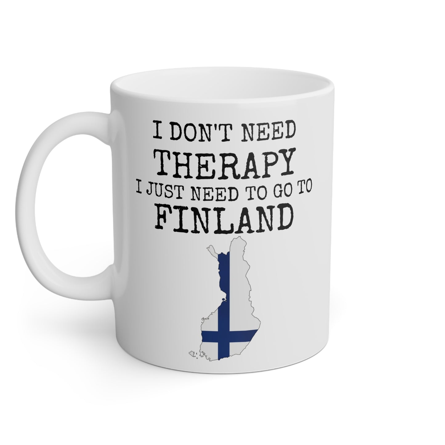 I don't need therapy, I just need to go to Finland - 11oz White Mug