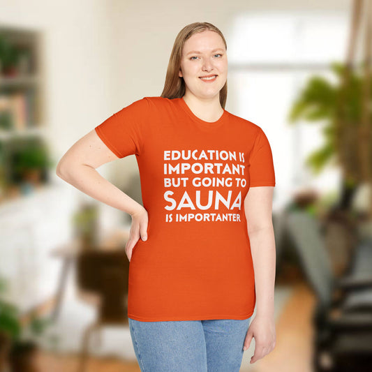 Education is Important, Sauna is Importanter Unisex T-Shirt