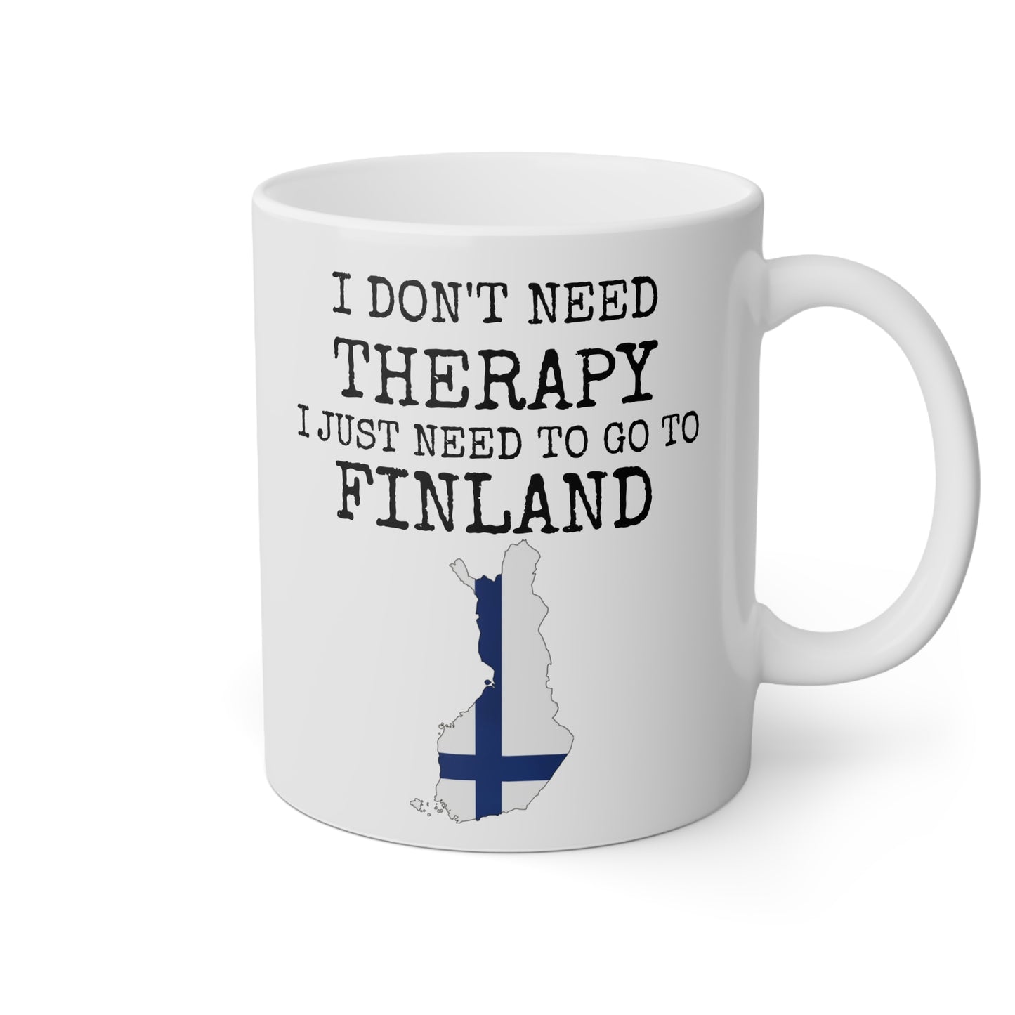 I don't need therapy, I just need to go to Finland - 11oz White Mug