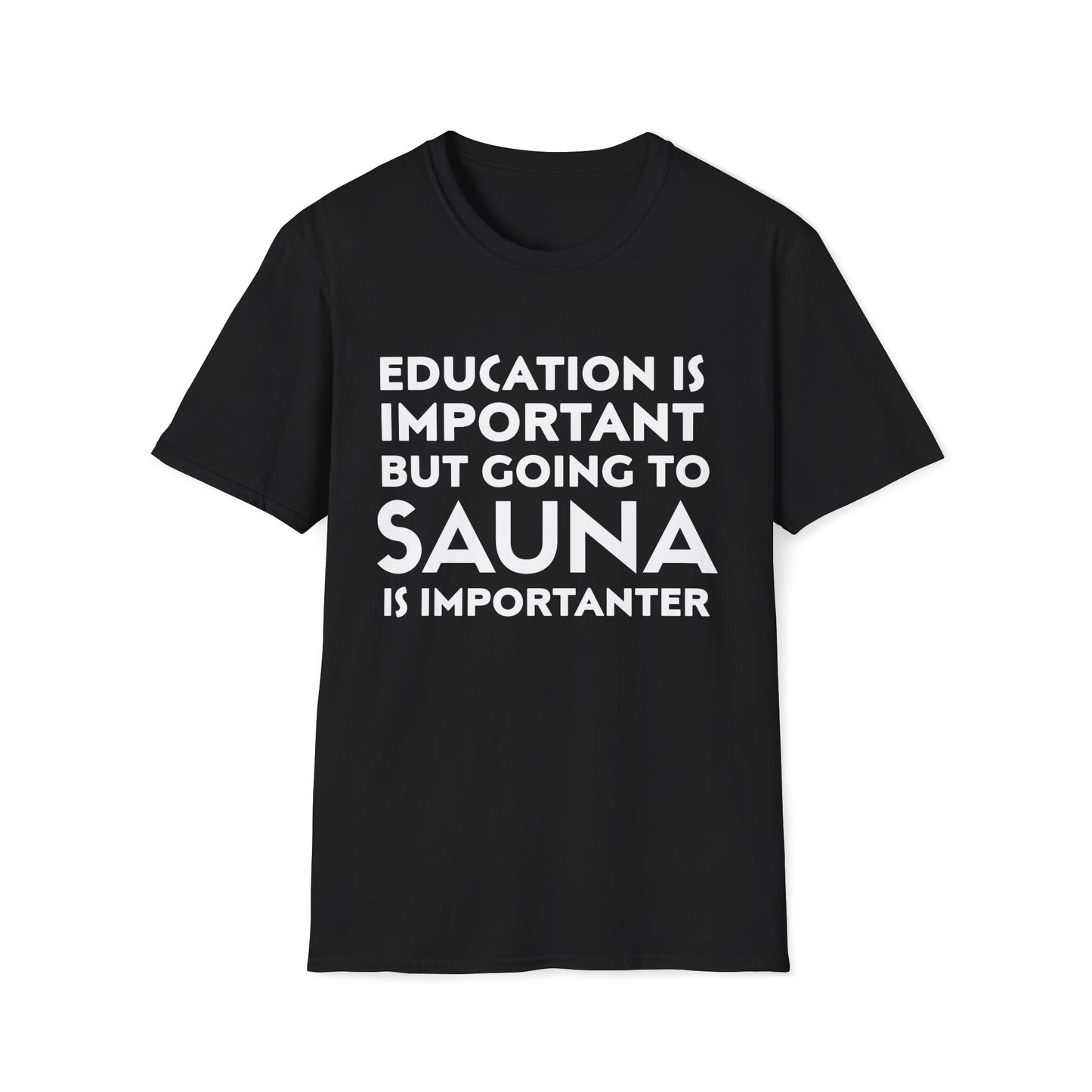 Education is Important, Sauna is Importanter Unisex T-Shirt