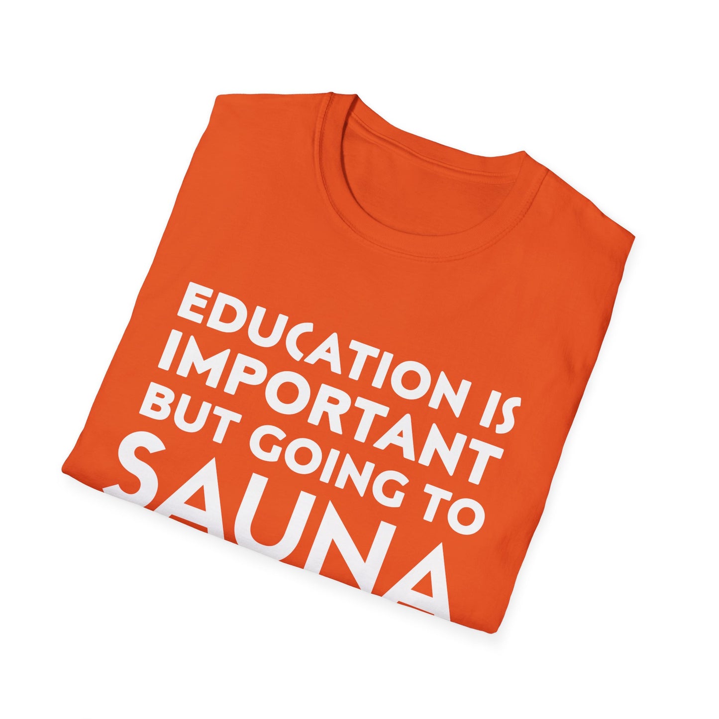 Education is Important, Sauna is Importanter Unisex T-Shirt