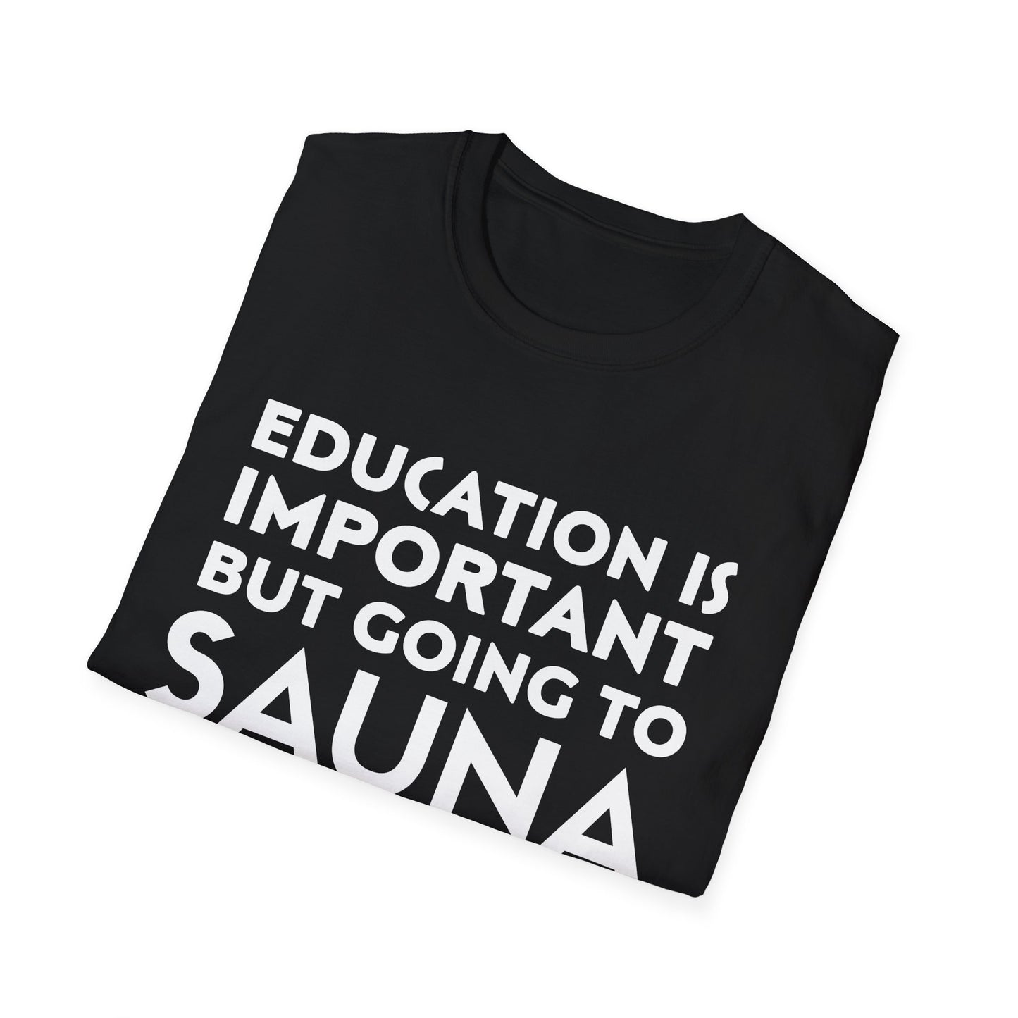 Education is Important, Sauna is Importanter Unisex T-Shirt