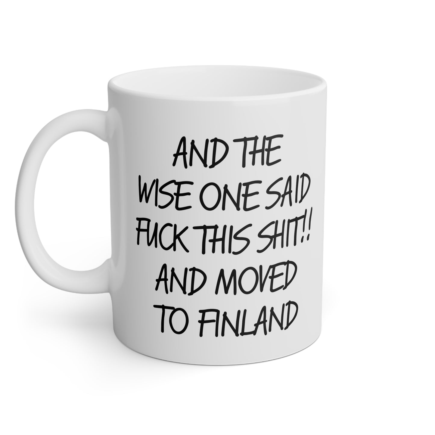 And the Wise One Said ‘F**k This Sh*t!’ and Moved to Finland" - Bold & Hilarious Mug, 11oz