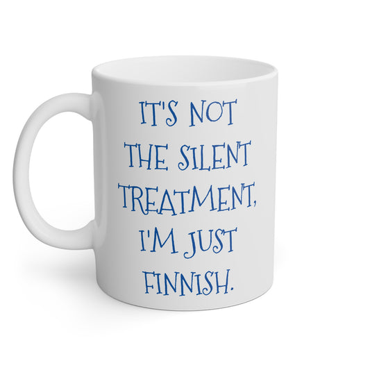 It’s Not the Silent Treatment –White  Mug 11oz